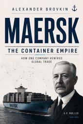 Icon image MAERSK: The Container Empire: How One Company Rewired Global Trade