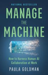 Icon image Manage the Machine: How to Harness Human-AI Collaboration at Work