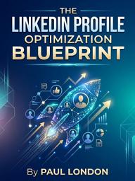 Icon image The LinkedIn Profile Optimization Blueprint: Stand Out to Recruiters and Land Your Dream Job