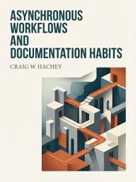 Icon image Asynchronous Workflows and Documentation Habits: Build Trust, Clarity, and Momentum Remotely