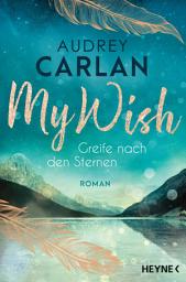 Icon image My Wish - Greife nach den Sternen: Roman