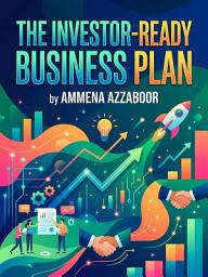 Icon image The Investor-Ready Business Plan: A Proven System for Securing Startup Funding