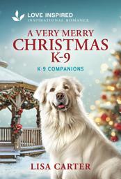 Icon image A Very Merry Christmas K-9: An Uplifting Inspirational Romance