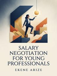 Icon image Salary Negotiation for Young Professionals: Maximize Your Worth from Day One